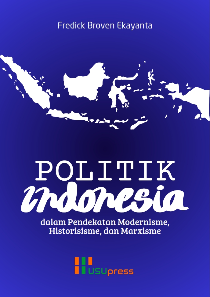 Cover of Politik Indonesia dalam Pendekatan Modernisme, Historisme, dan Marxisme