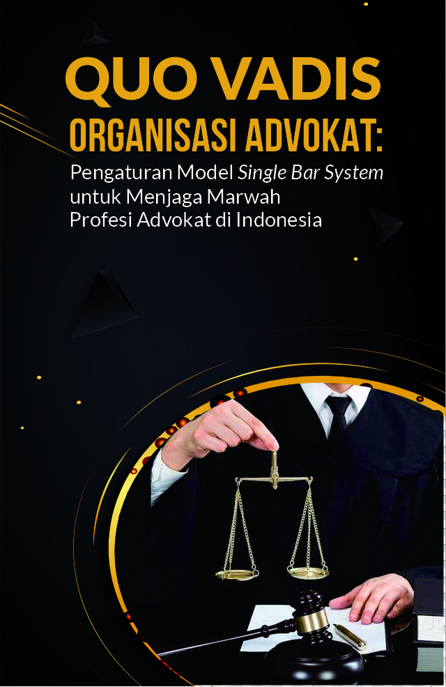 Cover of Quo Vadis Organisasi Advokat: Pengaturan Model Single Bar System Untuk Menjaga Marwah Profesi Advokat di Indonesia